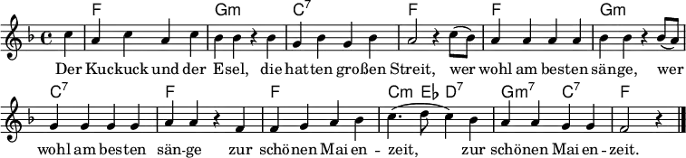 \header { tagline = ##f }
\layout { indent=0 \context { \Score \remove "Bar_number_engraver" } }
global = { \key f \major \time 4/4 \partial 4 }
chordNames = \chordmode { \global \set ChordNames.midiInstrument = #"vibraphone"
s4 | f,1\p | g,:m | c,:7 | f,2
s2 | f,1 | g,2:m s2 | c,1:7 | f,2
s2 | f,1 | c,4.:m es,8 d,2:7 | g,2:m7 c,:7 | f, s4
}
sopranoVoice = \relative c'' { \global
c4 | a c a c | bes bes r bes g bes g bes | a2 r4
c8 (bes) | a4 a a a | bes bes r4
bes8 (a) | g4 g g g | a a r4
f | f g a bes | c4. (d8 c4)
bes | a a g g | f2 r4 \bar "|."
}
verse = \lyricmode {
Der Ku -- ckuck und der E -- sel,
die hat -- ten gro -- ßen Streit,
wer wohl am bes -- ten sän -- ge,
wer wohl am bes -- ten sän -- ge
zur schö -- nen Mai -- en -- zeit,
zur schö -- nen Mai -- en -- zeit.
}
chordsPart = \new ChordNames \chordNames
sopranoVoicePart = \new Staff \with {
midiInstrument = "vibraphone"
} { \sopranoVoice }
\addlyrics { \verse }
\score {
<<
\chordsPart
\sopranoVoicePart
>>
\layout { }
\midi {
\tempo 4=156
}
}