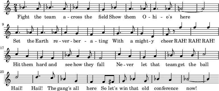 
{ \language "english"
  \new Voice \relative c'' { \set Staff.midiInstrument = #"brass section" \set Score.tempoHideNote = ##t \tempo 4 = 160 \stemUp \clef treble \key c \major \time 2/4 
    bf4. a8 bf4. a8 bf4 a g bf4 a4. af8 a4. af8 a!2~a \break
    a4. af8 a4. af8 a4 g f a g4. a8 g4 d f8 r8 f'4 f f \break
    c a g f bf8 a4 g8 f2 c'4 a g a bf8 a4 bf8 c2 \break
    d d4. c8 bf4 g f f8 fs g bf4 g8 bf4 a bf2~bf4
 } 
      \addlyrics {
   Fight the team a -- cross the field
   Show them O -- hi -- o's here
   Set the Earth re -- ver -- ber -- a -- ting
   With a might -- y cheer
   RAH! RAH! RAH!
   Hit them hard and see how they fall
   Ne -- ver let that team get the ball
   Hail! Hail! The gang's all here
   So let's win that old con -- ference now!
 }
  }
