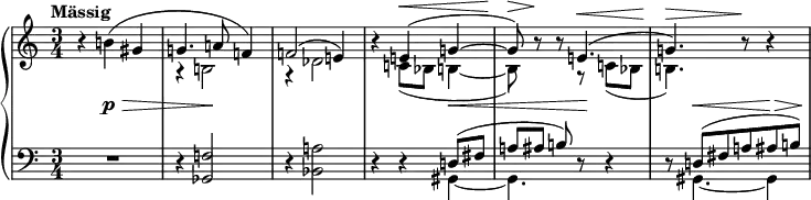 
\layout { \context { \PianoStaff \accidentalStyle dodecaphonic } }
\midi {
  \context { \Staff \consists "Dynamic_performer" }
  \context { \Voice \remove "Dynamic_performer" }
}
\new PianoStaff <<
  \new Staff \fixed c' {
    \dynamicUp
    r4 b( gis |
    \voices "",2 <<
      { \voiceOne g4. a8 f4) | 2( e4) | \oneVoice } \\
      { r4 b,2 | r4 des2 | }
    >>
    r4 \voices "",2 << { \voiceOne e(\< g~ | 8)\> <>\! \oneVoice } \\ { c( bes, b,4~ | 8) } >>
    r r \voices "",2 << { \voiceOne e4.(\< | g)\> <>\! \oneVoice } \\ { r8 c( bes, | b,4.) } >> r8\! r4 |
  }
  \new Dynamics {
    \time 3/4
    \tempo "Mässig"
    s4 s2\p\> | s4 s2\! | s2. | s2 s4\< | s4. s4.\! | s8 s4.\< s4\> | <>\!
  }
  \new Staff {
    \clef bass
    R2. | r4 <ges, f>2 | r4 <bes, a>2 |
    r4 r << { d8( fis | a[ ais] b) } \\ { gis,4~ | 4. } >> r8 r4 |
    r8 << { d( fis a ais b) } \\ { gis,4.~ 4 } >> |
  }
>>
