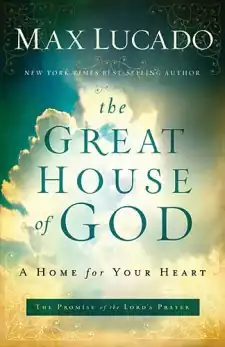 The words "MAX LUCADO NEW YORK TIMES BEST SELLING AUTHOR" in white above the words "the GREAT HOUSE of GOD" in green above the words "A HOME for YOUR HEART" in black