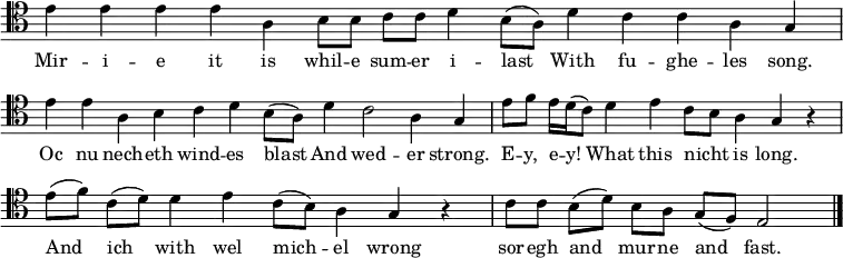 
\relative c {
    \clef "tenor"
    \cadenzaOn
    \omit Staff.TimeSignature
    e'4 4 4 4 a,
    b8[ 8] c8[ 8] d4 b8([ a)]
    d4 c c a g
    \bar "|"
    e'4 4 a, b c d b8([ a)]
    d4 c2 a4 g
    \bar "|"
    e'8[ f] e16[ d( c8)] d4 e c8[ b] a4 g r4
    \bar "|"
    e'8([ f)] c([ d)] d4 e c8([ b)] a4 g r4
    \bar "|"
    c8[ c] b([ d)] b[ a] g([ f)] e2
    \bar "|."
}
\addlyrics {
    Mir -- i -- e it is whil -- e sum -- er i -- last
    With fu -- ghe -- les song.
    Oc nu nech -- eth wind -- es blast
    And wed -- er strong.
    E -- y, e -- y! What this nicht _ is long.
    And ich with wel mich -- el wrong
    sor -- egh and mur -- ne and fast.
}

