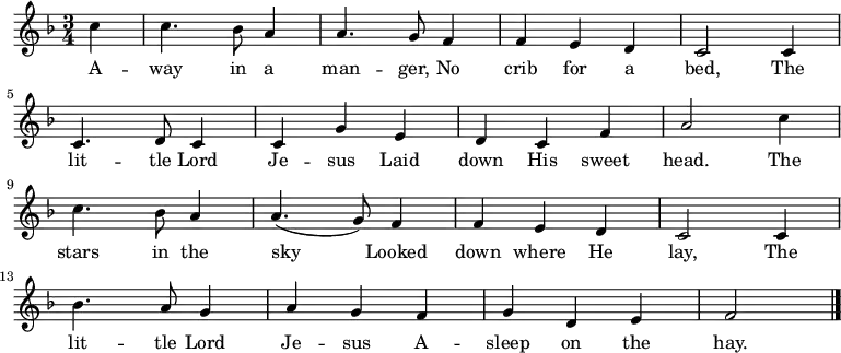 \new Staff <<
\autoBeamOff
\time 3/4
\key f \major
\partial 4
\relative c''
{
c4 |
c4. bes8 a4 |
a4. g8 f4 |
f4 e4 d4 |
c2 c4 |
\break
c4. d8 c4 |
c4 g'4 e4 |
d4 c4 f4 |
a2 c4 |
\break
c4. bes8 a4 |
a4. (g8) f4 |
f4 e4 d4 |
c2 c4 |
\break
bes'4. a8 g4 |
a4 g4 f4 |
g4 d4 e4 |
f2 |
\bar "|."
}
\addlyrics {
A -- way in a man -- ger,
No crib for a bed,
The lit -- tle Lord Je -- sus
Laid down His sweet head.
The stars in the sky
Looked down where He lay,
The lit -- tle Lord Je -- sus
A -- sleep on the hay.
}
>>
\layout { indent = #0 }
\midi { \tempo 4 = 106 }